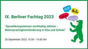 9. Fachtag Mehrsprachigkeit 2023: „Sprachkompetenzen nachhaltig stärken – Mehrsprachigkeitsförderung in Kita und Schule“ | BEFaN Netzwerk Berlin